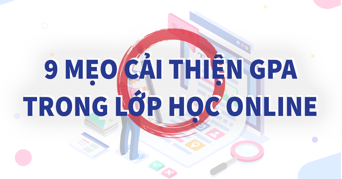 9 Mẹo Cải Thiện GPA Trong Lớp Học Trực Tuyến | Ivy Talent Education Vietnam